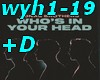 Who's in your head +D