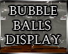 (MD)Bubble Balls Display