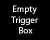 Empty triggerbox