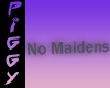 No maidens headsign