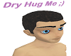 *Dry Hug Me Head Sig*