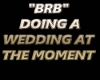 BRB WEDDING SIGN