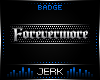 J| Forevermore [BADGE]