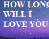 HOW LONG WILL I LOVE YOU
