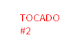 TOCADO #2