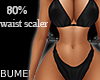 80% Small Waist Scaler