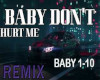 Baby Dont Hurt Me .remix