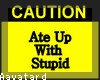 (Aa) Ate up with stupid