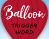 Balloon Trigger Word
