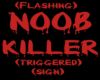 noob killer sign trigger