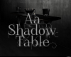 !!Aa Shadow Table aA!!