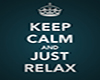Keep Calm and Just Relax