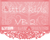 L* Little Kids Vb 2!