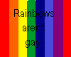 Rainbows arent gay!