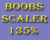 BOOBS SCALER 135%