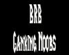 BRB Ganking noobs