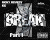 RickyRemedy|Break Pt.1