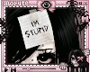 im stupid