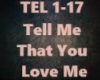 Tell Me That You Love Me