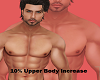 10% Upper body Increaser