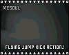 Flying Jump Kick Action!