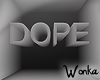 W° Dope ~ Dark