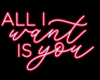 All I Want Is You Sign