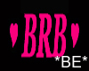 *BE* Pink BRB Sign