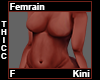 Femrain Thicc Kini F