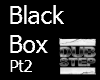 BlackBox-Dubstep Pt2