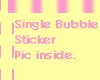 Single. Bubble.