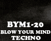 TECHNO-BLOW YOUR MIND