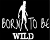 Born To B WILD Head Sign