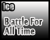 [ICE]Battle For All Time