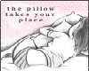 The Pillow I  Sleep With