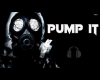 pump it  8D
