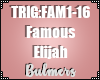 B. Famous Elijah