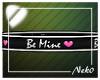 *NK* Be Mine Body Sign
