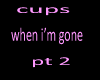 cups when i'm gone pt 2