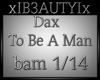 ☠ Dax To Be A Man