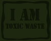 [GSD] I AM TOXIC WASTE