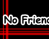 No Friends = No Life