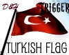 Turkish Flag +(Triggers)