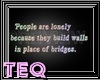 * Walls or bridges