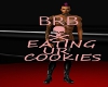 brb eating ur cookies