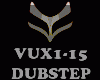 DUBSTEP - VUX1-15