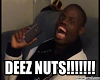 DEEZ NUTZ!!!