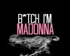 Bish i'm Madonna-Madonna
