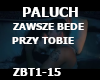 Paluch-Zawsze bede .....