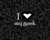 i love my geek